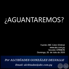 AGUANTAREMOS? - Por ALCIBADES GONZLEZ DELVALLE - Domingo, 26 de Julio de 2020